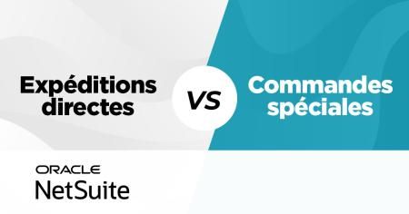 Expéditions directes vs commandes spéciales avec NetSuite